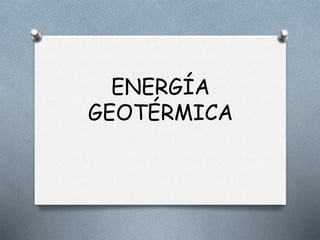 ENERGÍA
GEOTÉRMICA
 