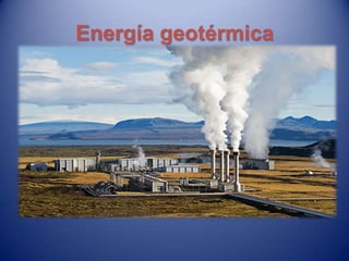 Energía geotérmica
 