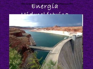 Energía Hidroeléctrica http://www.buenosairesbooks.com.ar/Represa.htm 