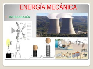 ENERGÍA MECÁNICA
 INTRODUCCIÓN
 