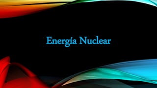 Energía Nuclear
 