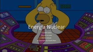 Energía Nuclear
Cristóbal Leyton
Maurice La coste
Vicente Arévalo
Vicente Francisco Picallo Heyn
 