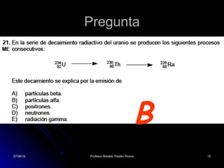 07/06/1607/06/16 Profesor Nibaldo Pastén RiveraProfesor Nibaldo Pastén Rivera 1515
Pregunta
B
 