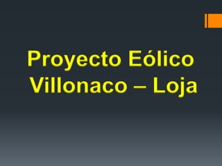Proyecto Eólico
Villonaco – Loja
 