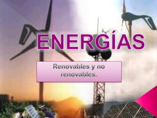 ENERGÍAS Renovables y no renovables. 