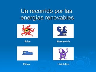 Un recorrido por las  energías renovables Solar Maremotriz Eólica Hidráulica 