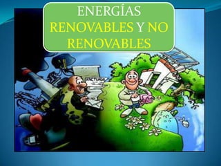 ENERGÍAS
RENOVABLES Y NO
RENOVABLES
 