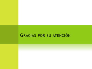 GRACIAS POR SU ATENCIÓN
 