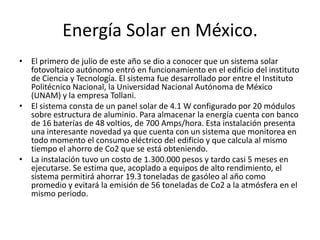 Ejemplos:EN MEXICO: La CFE esta llebando acabo El proyecto piloto se localizara en Rosarito, Baja California. Si el proyecto tiene éxito se procederá a la creación de una planta comercial.EN EL MUNDO: En España es donde mas se aprovecha este tipo de energía de forma comercial, en Cantabria y el País Vasco existen dos centrales piloto en Santoña y en Mutriku. Así mismo, existe un proyecto para instalar una planta undimotriz en Granadilla.