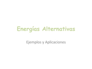 Energías Alternativas Ejemplos y Aplicaciones 