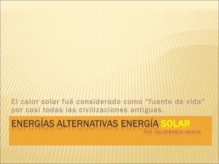 El calor solar fué considerado como “fuente de vida” por casi todas las civilizaciones antiguas. 