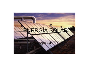 ENERGÍA SOLAR Tecnología - 4º E.S.O 
