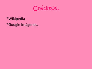 Créditos.*Wikipedia*Google Imágenes. 