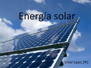 Energía solar



          Vitor Leon 2ºC
 