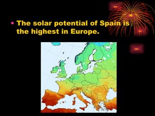 The solar potential of Spain is the highest in Europe. 