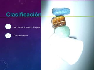 Clasificación
No contaminantes o limpiar.
Contaminantes.
1.
2.
 