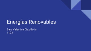 Energías Renovables
Sara Valentina Diaz Botia
1103
 