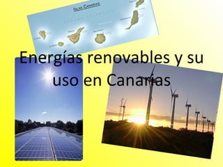 Energías renovables y su uso en Canarias 