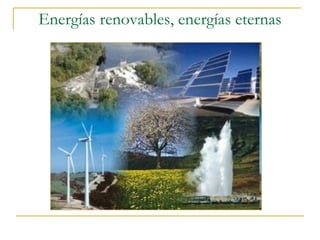 Energías renovables, energías eternas 