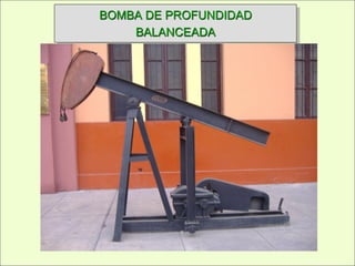 BOMBA DE PROFUNDIDAD
BALANCEADA
 