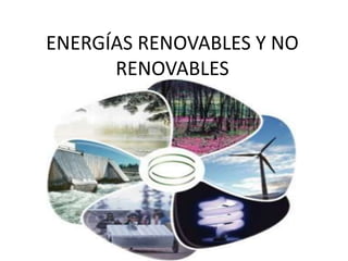 ENERGÍAS RENOVABLES Y NO
      RENOVABLES
 