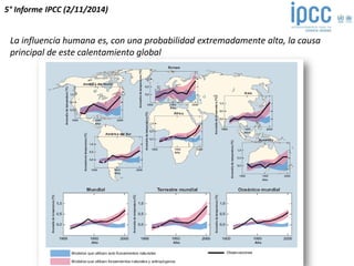5° Informe IPCC (2/11/2014) 
La influencia humana es, con una probabilidad extremadamente alta, la causa principal de este calentamiento global  