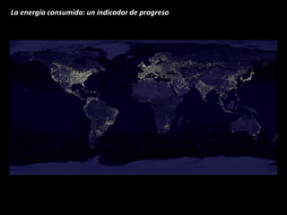 La energía consumida: un indicador de progreso  