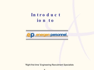 Introduction to 'Right first time’ Engineering Recruitment Specialists  s 