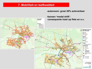 7. Mobiliteit en leefkwaliteit

                       -autonoom: groei 20% autoverkeer

                       -kansen ‘modal shift’:
                        consequente inzet op fiets en o.v.
 
