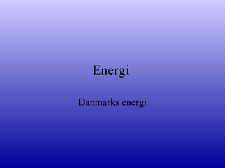 Energi  Danmarks energi 