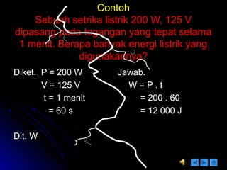 Sebuah alat pemanas air 200 watt, 220 volt yang dipasng pada sumber tegangan 110 volt, menyerap daya