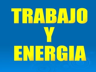 TRABAJO Y ENERGIA 