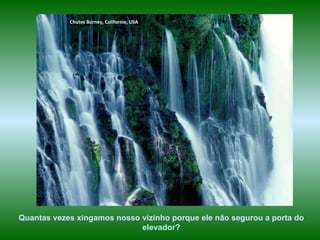 Chutes Burney, Californie, USA Quantas vezes xingamos nosso vizinho porque ele não segurou a porta do elevador? 