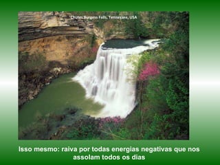 Chutes Burgess Falls, Tennessee, USA Isso mesmo: raiva por todas energias negativas que nos assolam todos os dias 