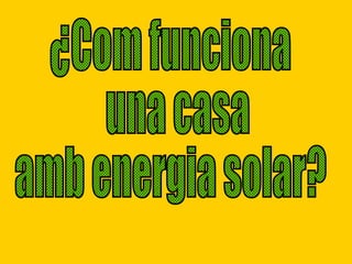 ¿Com funciona una casa  amb energia solar? 