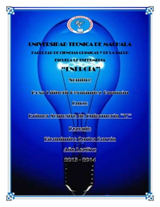 UNIVERSIDAD TECNICA DE MACHALA
FACULTAD DE CIENCIAS QUIMICAS Y DE LA SALUD
ESCUELA DE ENFERMERIA

“ENERGIA”

 