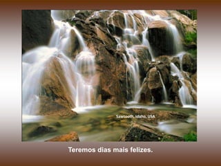 Sawtooth, Idaho, USA

Teremos dias mais felizes.

 