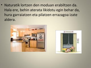 • Naturatik lortzen den moduan erabiltzen da.
Hala ere, behin aterata likidotu egin behar da,
hura garraiatzen eta pilatzen errazagoa izate
aldera.
 