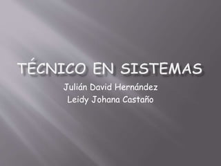 Julián David Hernández
Leidy Johana Castaño
 