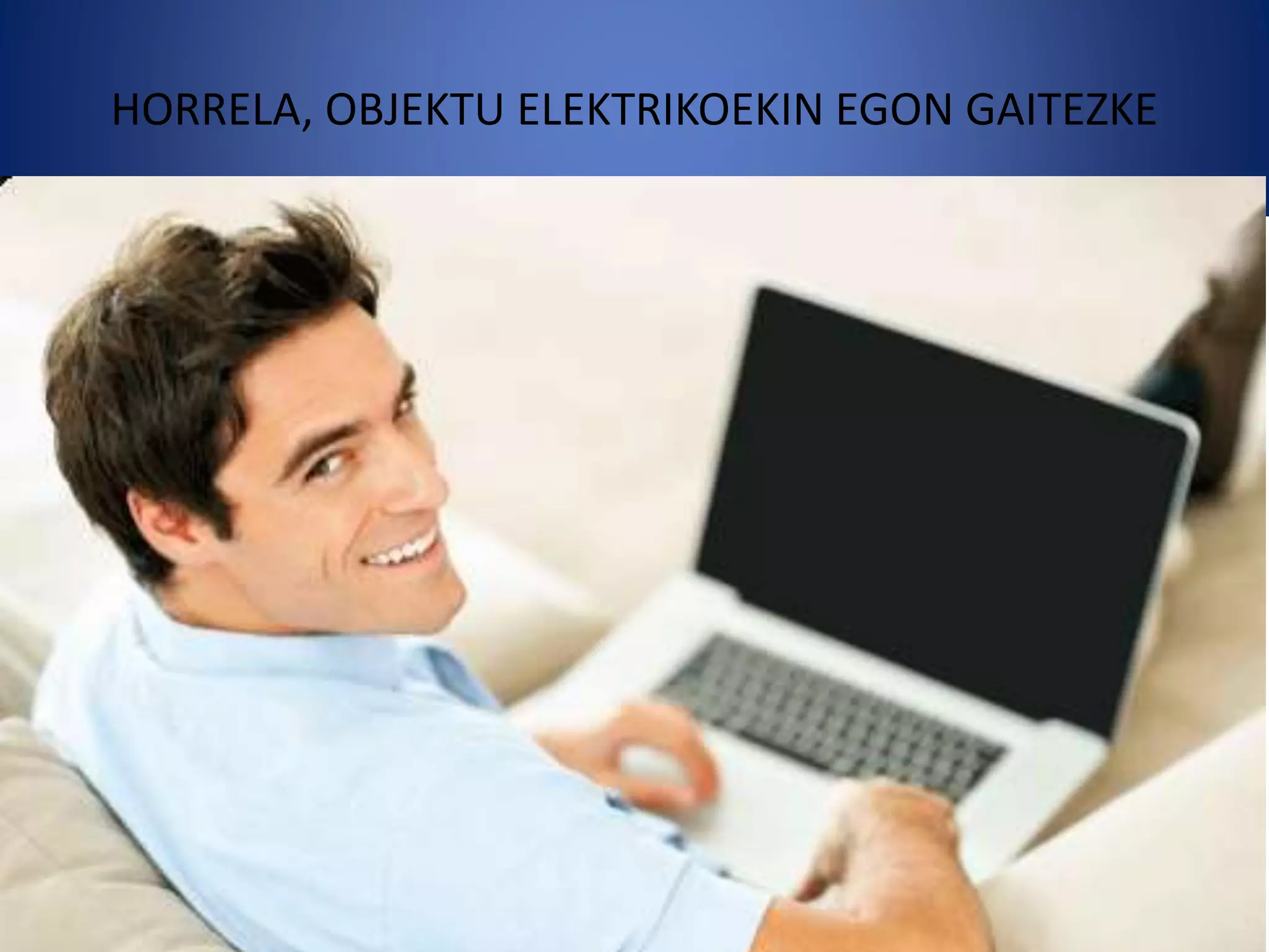 HORRELA, OBJEKTU ELEKTRIKOEKIN EGON GAITEZKE