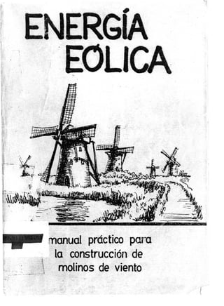 E",ERGrA

'EOlICA
"."

manual práctico para
la construcción de
.
..'.., . molinos de Viento .'.
. __
t
~...

-.

(

 