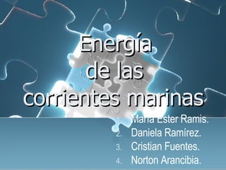   Energía    de las    corrientes marinas ,[object Object],[object Object],[object Object],[object Object]