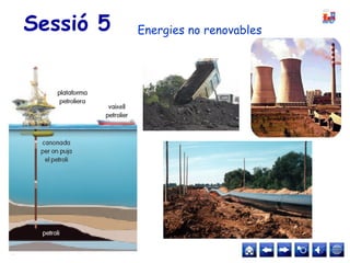 Sessió 5 Energies no renovables
 