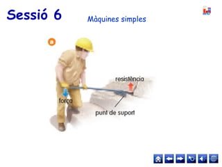Sessió 6 Màquines simples
 
