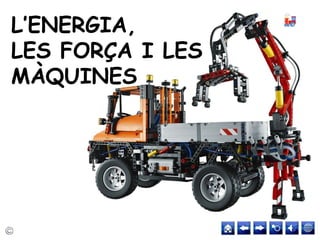 L’ENERGIA,
LES FORÇA I LES
MÀQUINES
 