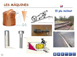 LES MÀQUINES
El pla inclinat
 