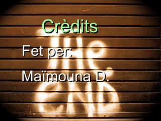 Crèdits Fet per: Maïmouna D. 