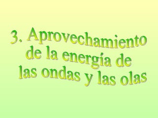 3. Aprovechamiento  de la energía de las ondas y las olas 