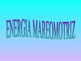 ENERGIA MAREOMOTRIZ 