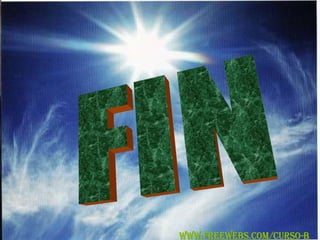 FIN WWW.FREEWEBS.COM/CURSO-B 
